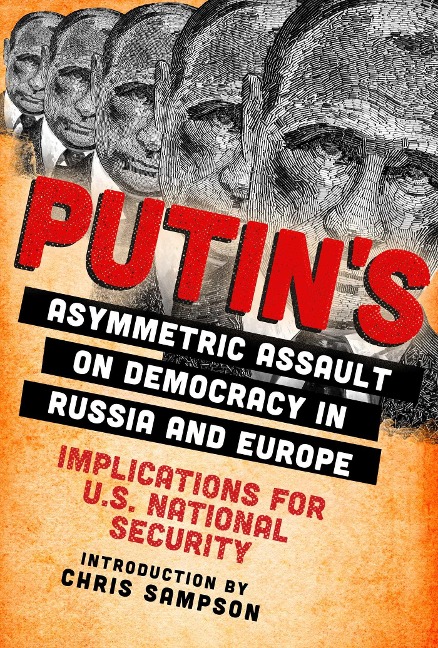 Putin's Asymmetric Assault on Democracy in Russia and Europe - 