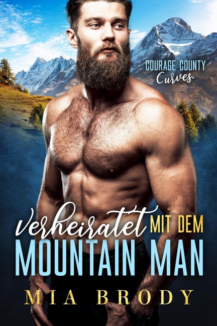 Verheiratet mit dem Mountain Man (Courage County Kurven, #1) - Mia Brody